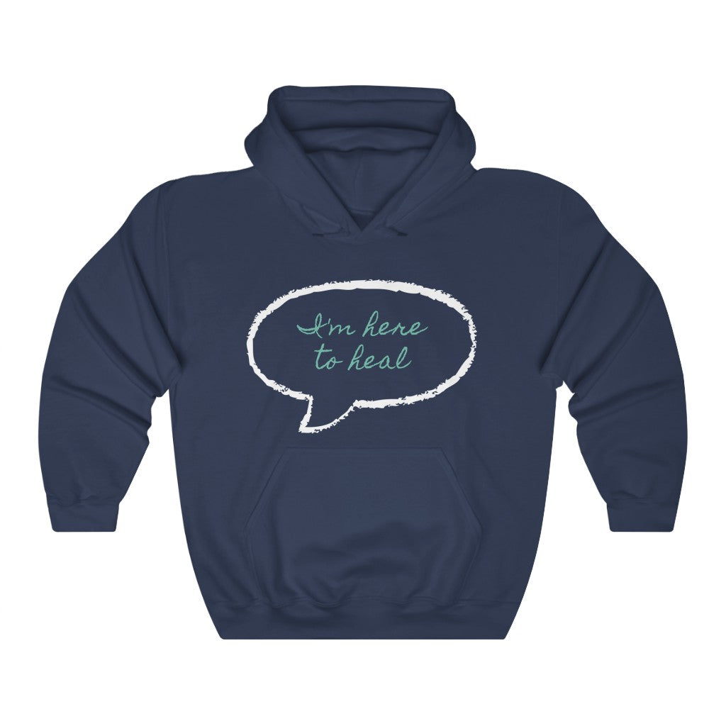 I'm Here To Heal Hooded Sweatshirt