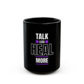Talk Less Heal More - Black Mug 11oz