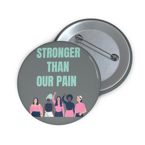 Stronger Than Our Pain - Gray Button Pin