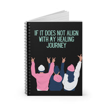 Load image into Gallery viewer, If It Does Not Align With My Healing Journey Spiral Notebook