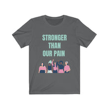 Load image into Gallery viewer, Stronger Than Our Pain T-shirt