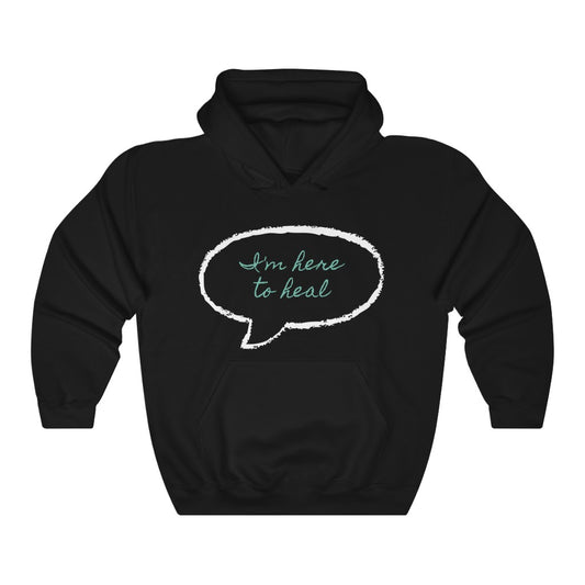 I'm Here To Heal Hooded Sweatshirt