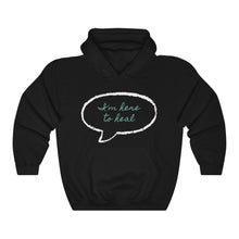 Load image into Gallery viewer, I&#39;m Here To Heal Hooded Sweatshirt