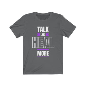 Talk Less Heal More T-Shirt