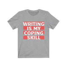 Load image into Gallery viewer, Writing Is My Coping Skill T-shirt