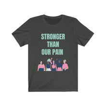 Load image into Gallery viewer, Stronger Than Our Pain T-shirt
