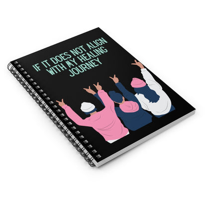 If It Does Not Align With My Healing Journey Spiral Notebook